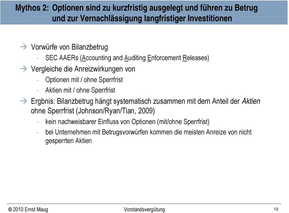 Aktien mit / ohne Sperrfrist Ergbnis: Bilanzbetrug hängt systematisch zusammen mit dem Anteil der Aktien ohne Sperrfrist (Johnson/Ryan/Tian, 2009)