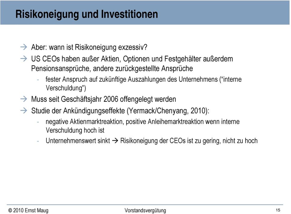 zukünftige Auszahlungen des Unternehmens ( interne Verschuldung ) Muss seit Geschäftsjahr 2006 offengelegt werden Studie der