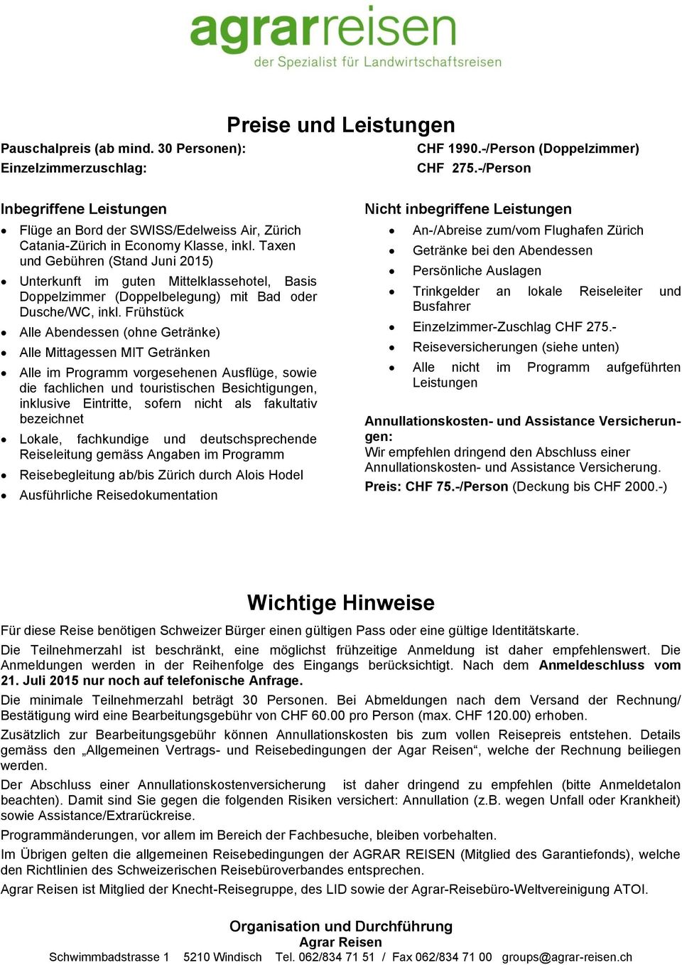 Taxen und Gebühren (Stand Juni 2015) Unterkunft im guten Mittelklassehotel, Basis Doppelzimmer (Doppelbelegung) mit Bad oder Dusche/WC, inkl.