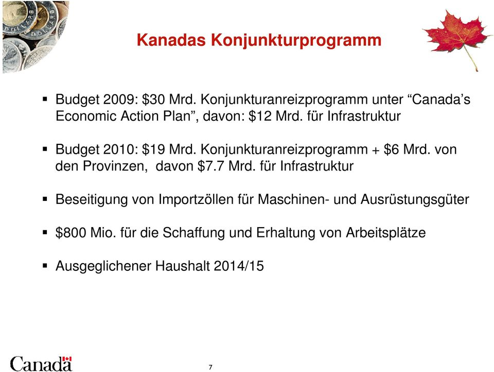 für Infrastruktur Budget 2010: $19 Mrd. Konjunkturanreizprogramm + $6 Mrd. von den Provinzen, davon $7.
