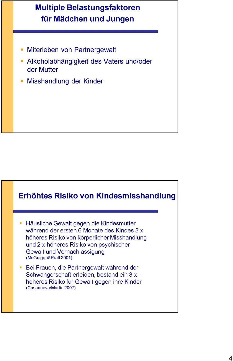 Kindes 3 x höheres Risiko von körperlicher Misshandlung und 2 x höheres Risiko von psychischer Gewalt und Vernachlässigung (McGuigan&Pratt