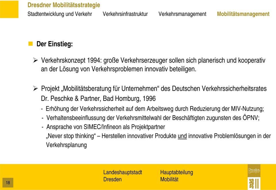 Peschke & Partner, Bad Homburg, 1996 - Erhöhung der Verkehrssicherheit auf dem Arbeitsweg durch Reduzierung der MIV-Nutzung; - Verhaltensbeeinflussung der Verkehrsmittelwahl
