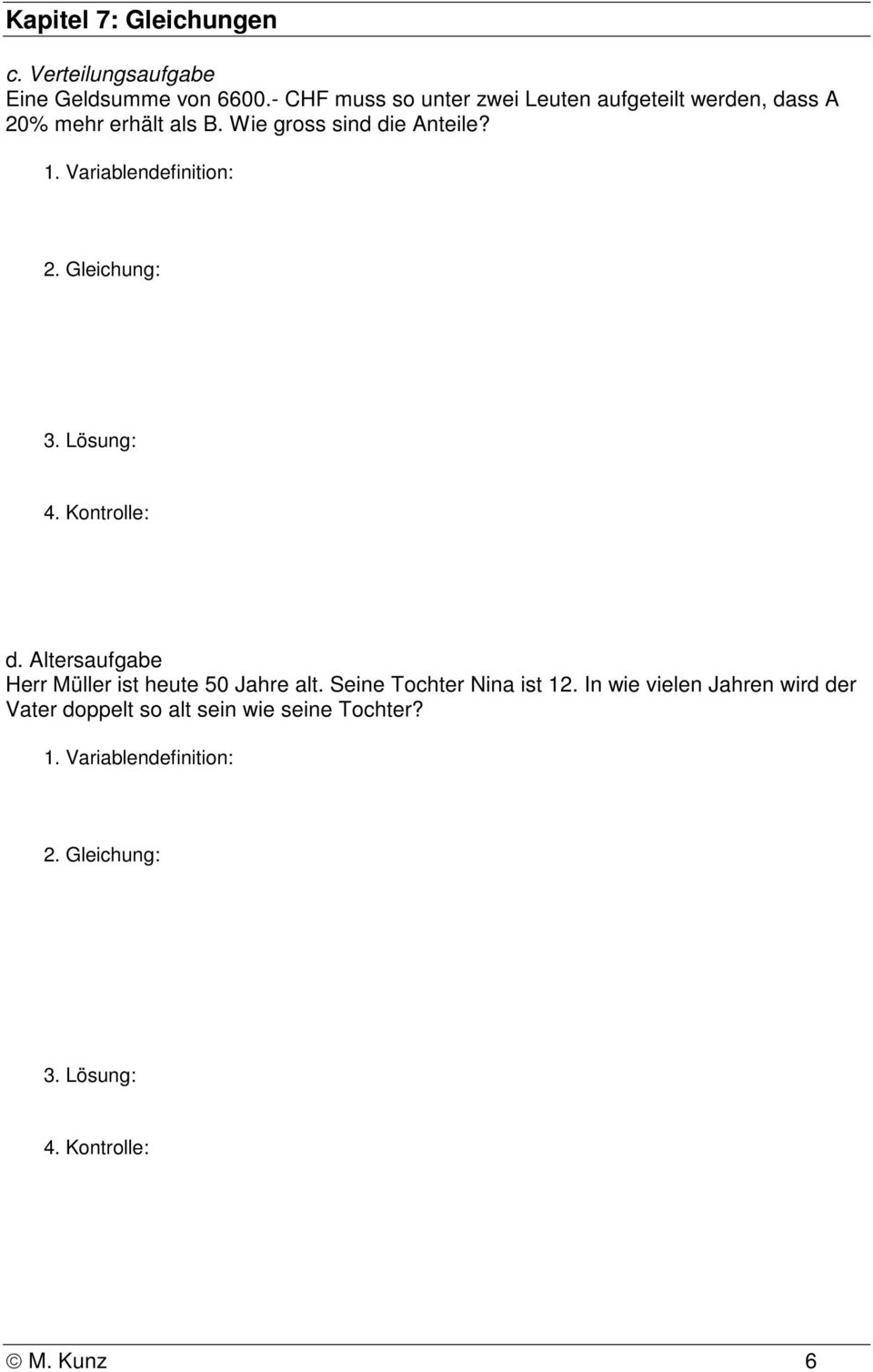 Variablendefinition: 2. Gleichung: 3. Lösung: 4. Kontrolle: d. Altersaufgabe Herr Müller ist heute 50 Jahre alt.