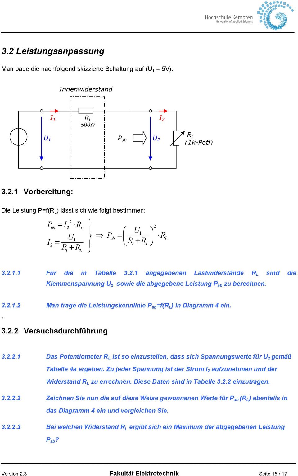 . 3.2.2 Versuchsdurchführung 3.2.2.1 Das Potentiometer R L ist so einzustellen, dass sich Spannungswerte für U 2 gemäß Tabelle 4a ergeben.