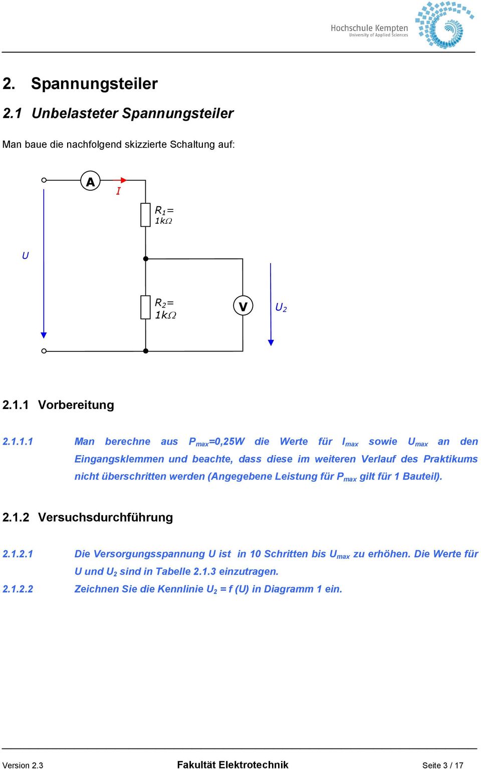 = 1kΩ U R 2 = 1kΩ V U 2 2.1.1 Vorbereitung 2.1.1.1 Man berechne aus P max =0,25W die Werte für I max sowie U max an den Eingangsklemmen und beachte, dass diese im