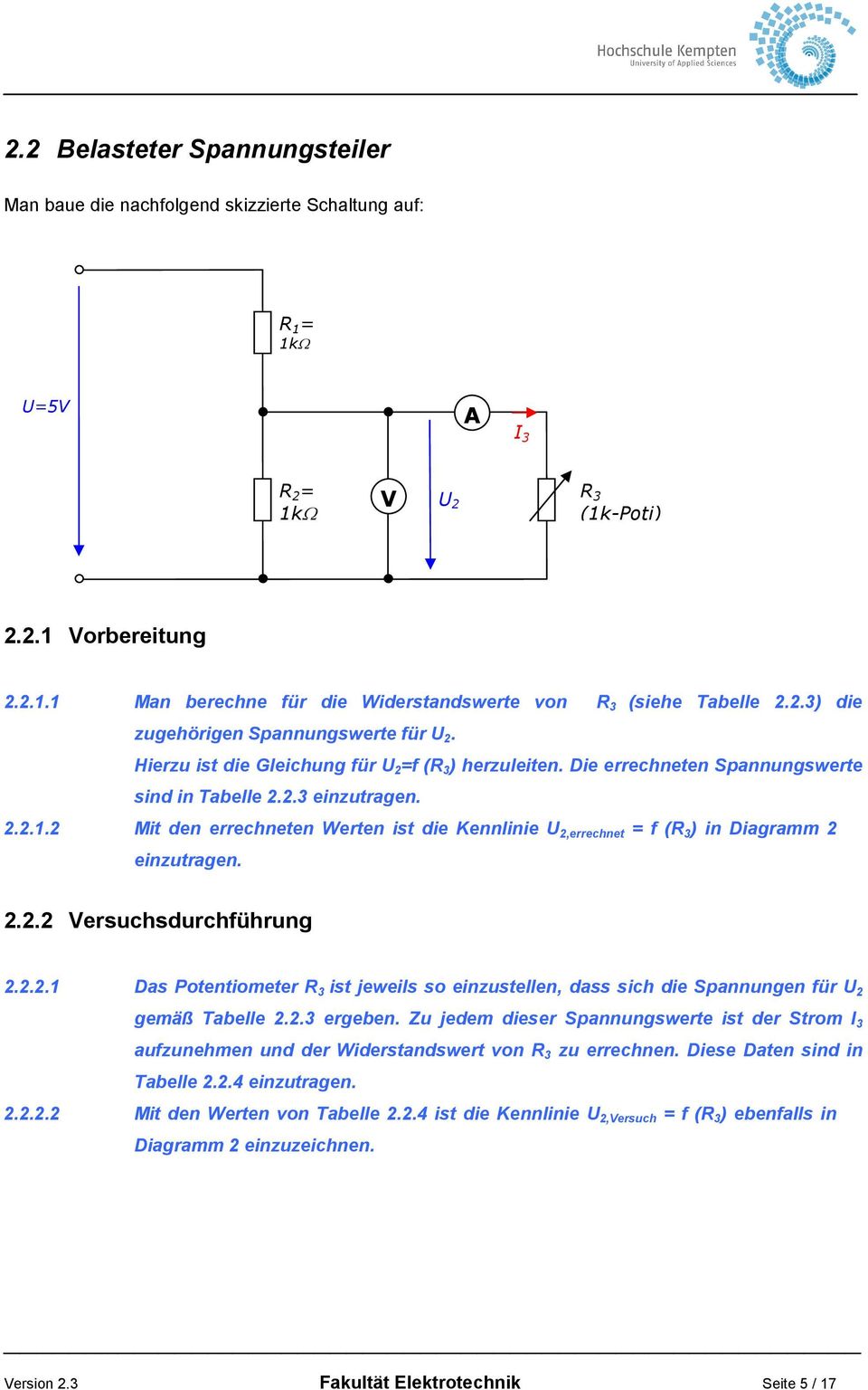 2 Mit den en Werten ist die Kennlinie U 2, = f (R 3 ) in Diagramm 2 einzutragen. 2.2.2 Versuchsdurchführung 2.2.2.1 Das Potentiometer R 3 ist jeweils so einzustellen, dass sich die Spannungen für U 2 gemäß Tabelle 2.