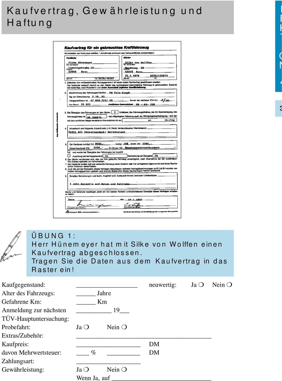 aufgegenstand: neuwertig: Ja ein Alter des Fahrzeugs: Jahre Gefahrene m: m Anmeldung zur nächsten 19