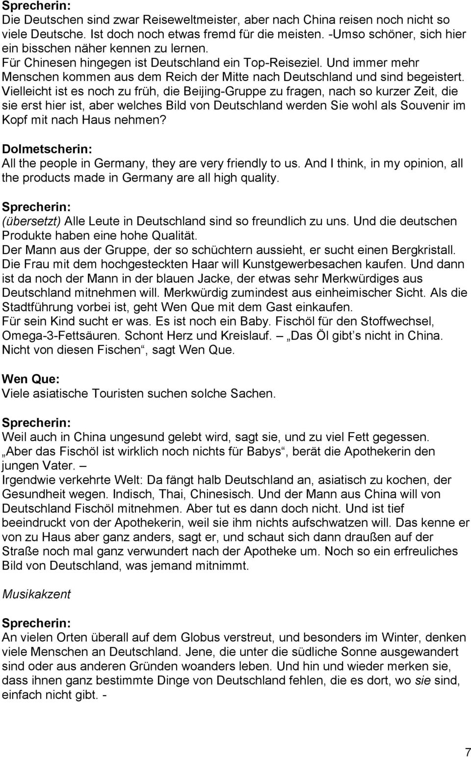 Vielleicht ist es noch zu früh, die Beijing-Gruppe zu fragen, nach so kurzer Zeit, die sie erst hier ist, aber welches Bild von Deutschland werden Sie wohl als Souvenir im Kopf mit nach Haus nehmen?