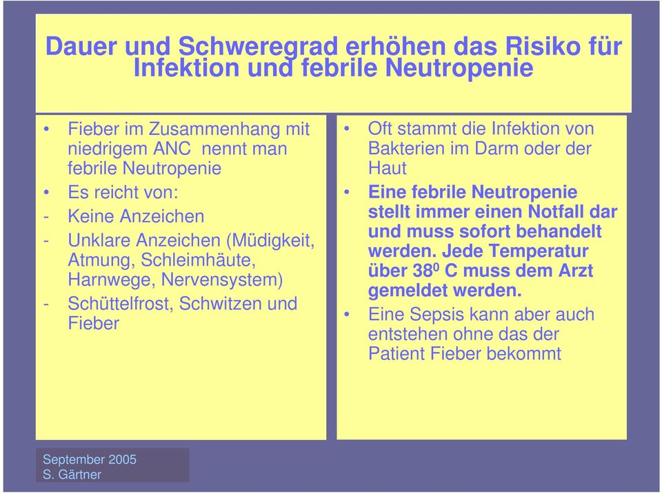 Schwitzen und Fieber Oft stammt die Infektion von Bakterien im Darm oder der Haut Eine febrile Neutropenie stellt immer einen Notfall dar und