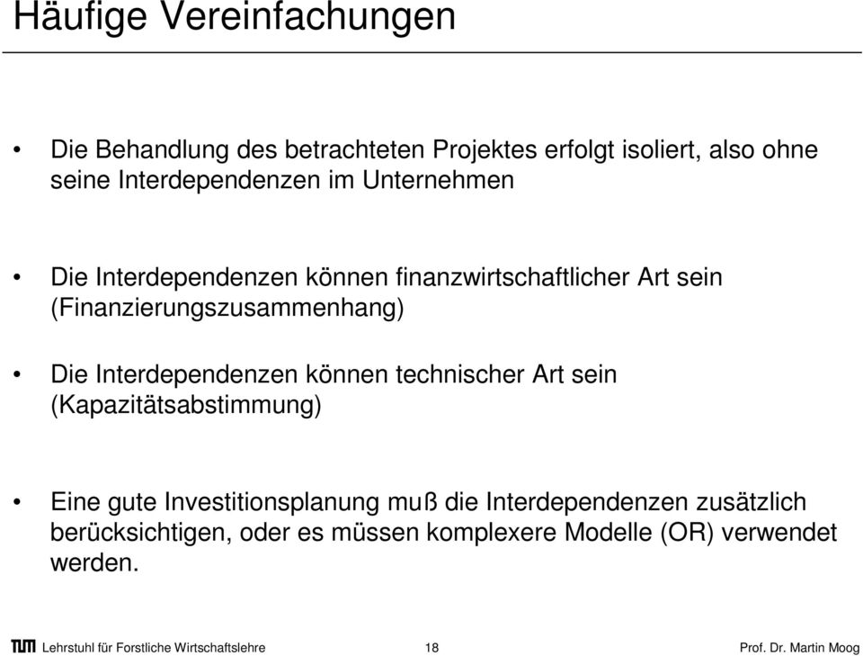 (Finanzierungszusammenhang) Die Interdependenzen können technischer Art sein (Kapazitätsabstimmung) Eine