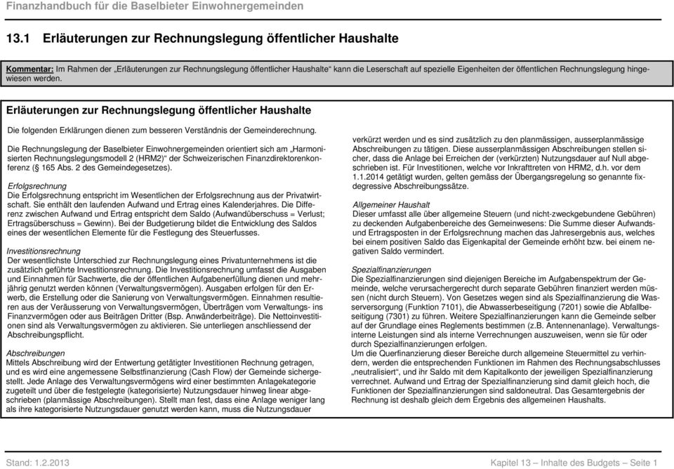 Die Rechnungslegung der Baselbieter Einwohnergemeinden orientiert sich am Harmonisierten Rechnungslegungsmodell 2 (HRM2) der Schweizerischen Finanzdirektorenkonferenz ( 165 Abs.