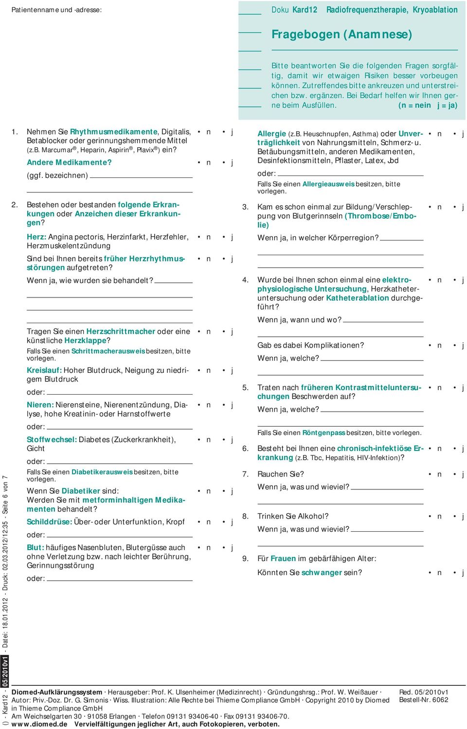 2012/12:35 - Seite 6 von 7 1. Nehmen Sie Rhythmusmedikamente, Digitalis, Betablocker oder gerinnungshemmende Mittel (z.b. Marcumar, Heparin, Aspirin, Plavix ) ein? Andere Medikamente? (ggf.