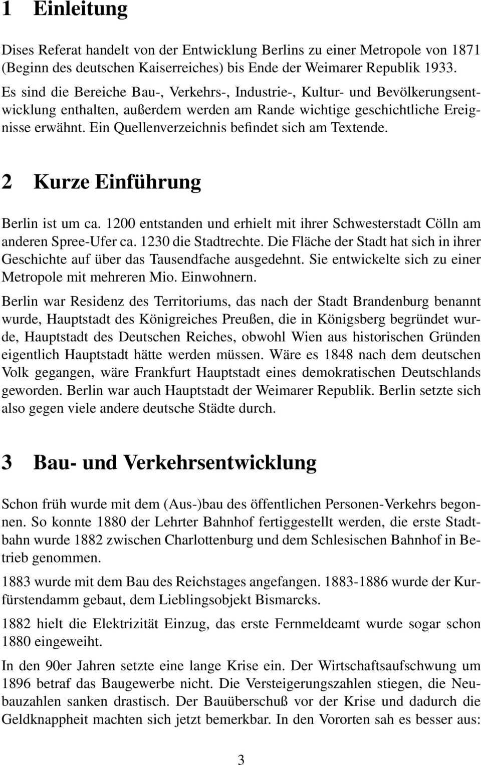 Ein Quellenverzeichnis befindet sich am Textende. 2 Kurze Einführung Berlin ist um ca. 1200 entstanden und erhielt mit ihrer Schwesterstadt Cölln am anderen Spree-Ufer ca. 1230 die Stadtrechte.