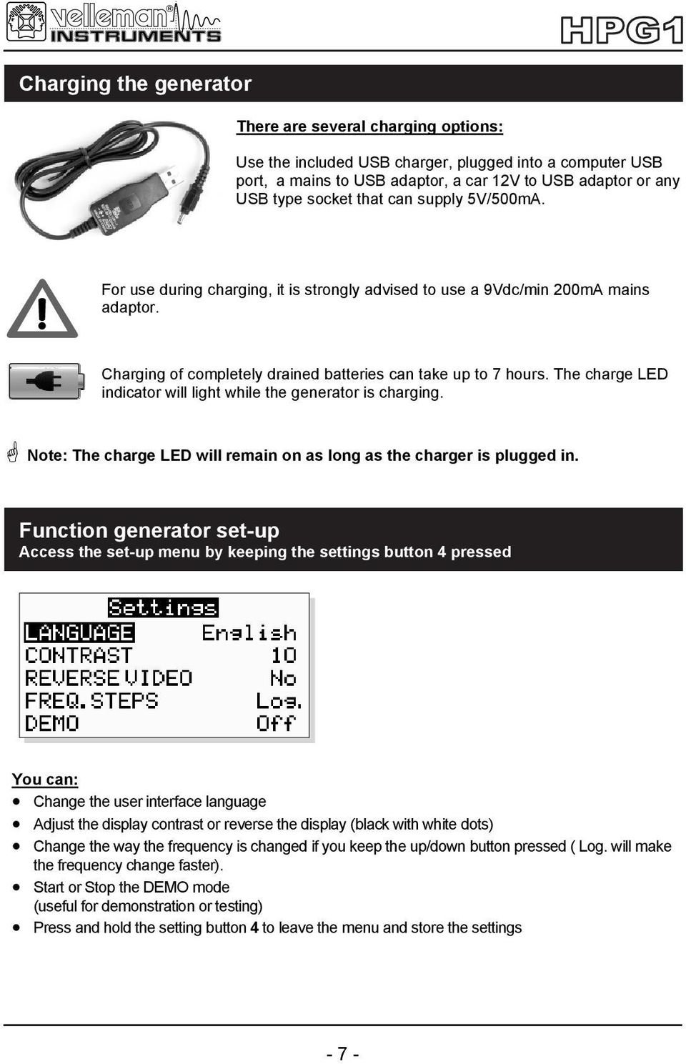 The charge LED indicator will light while the generator is charging. Note: The charge LED will remain on as long as the charger is plugged in.