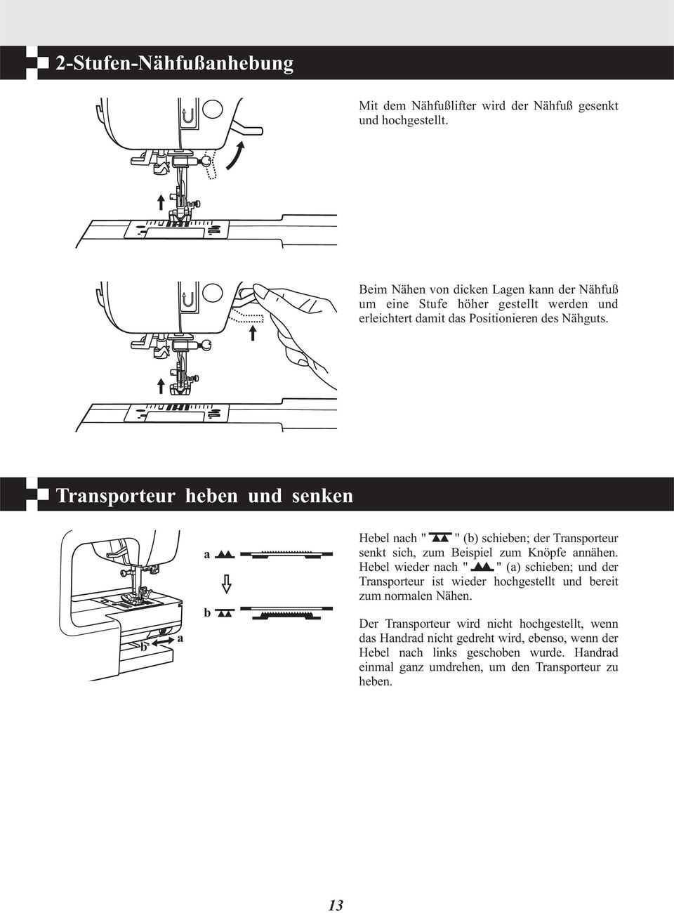 Transporteur heben und senken b a a b Hebel nach " " (b) schieben; der Transporteur senkt sich, zum Beispiel zum Knöpfe annähen.