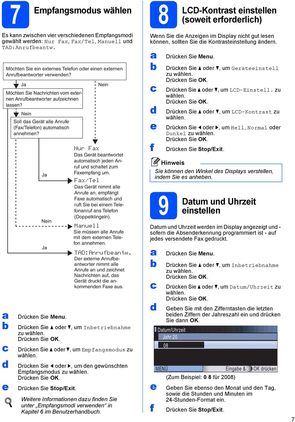 Drüken Sie OK. Drüken Sie oer, um Empfngsmous zu wählen. Drüken Sie oer, um en gewünshten Empfngsmous zu wählen. Drüken Sie OK. Drüken Sie Stop/Exit.