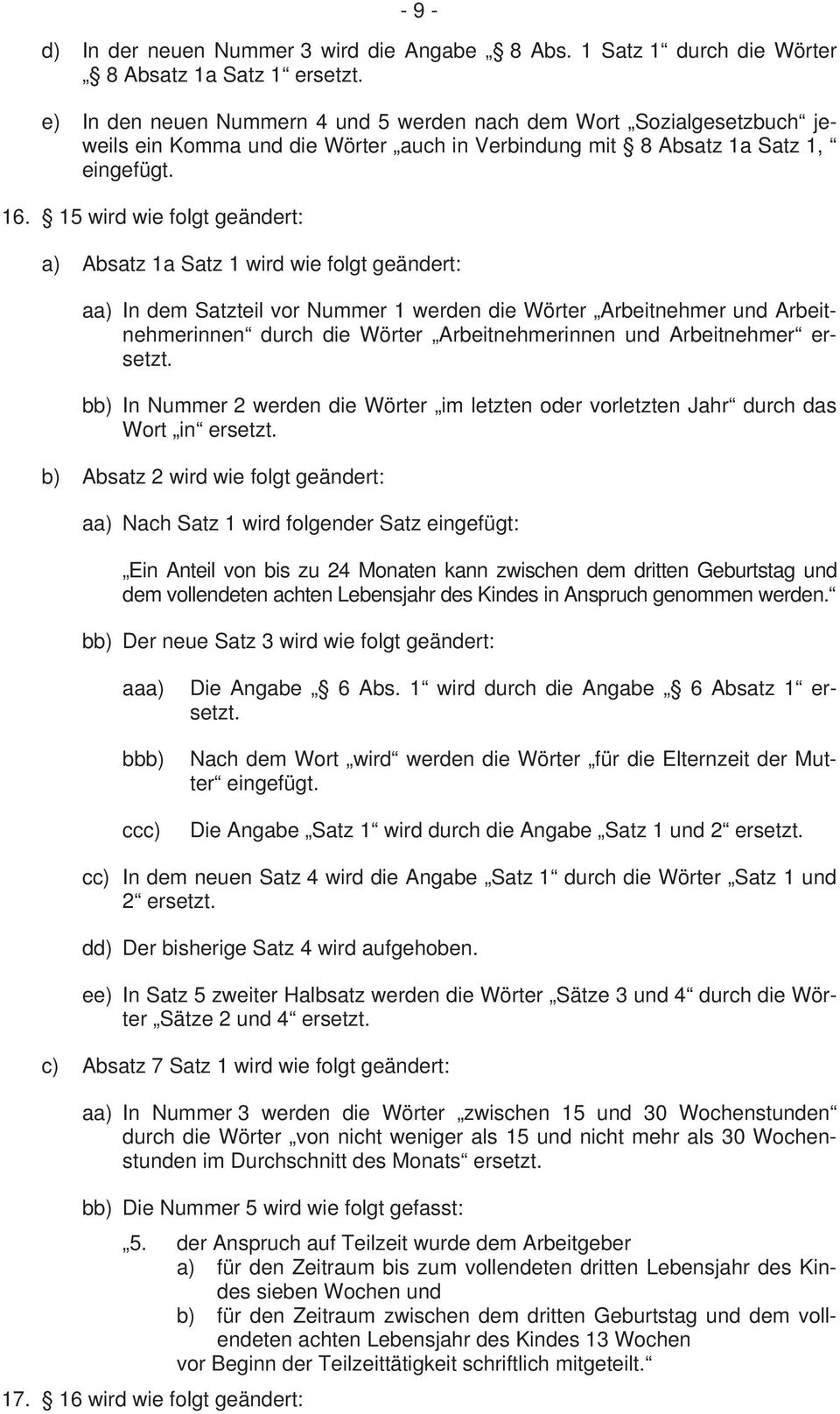 15 wird wie folgt geändert: a) Absatz 1a Satz 1 wird wie folgt geändert: aa) In dem Satzteil vor Nummer 1 werden die Wörter Arbeitnehmer und Arbeitnehmerinnen durch die Wörter Arbeitnehmerinnen und