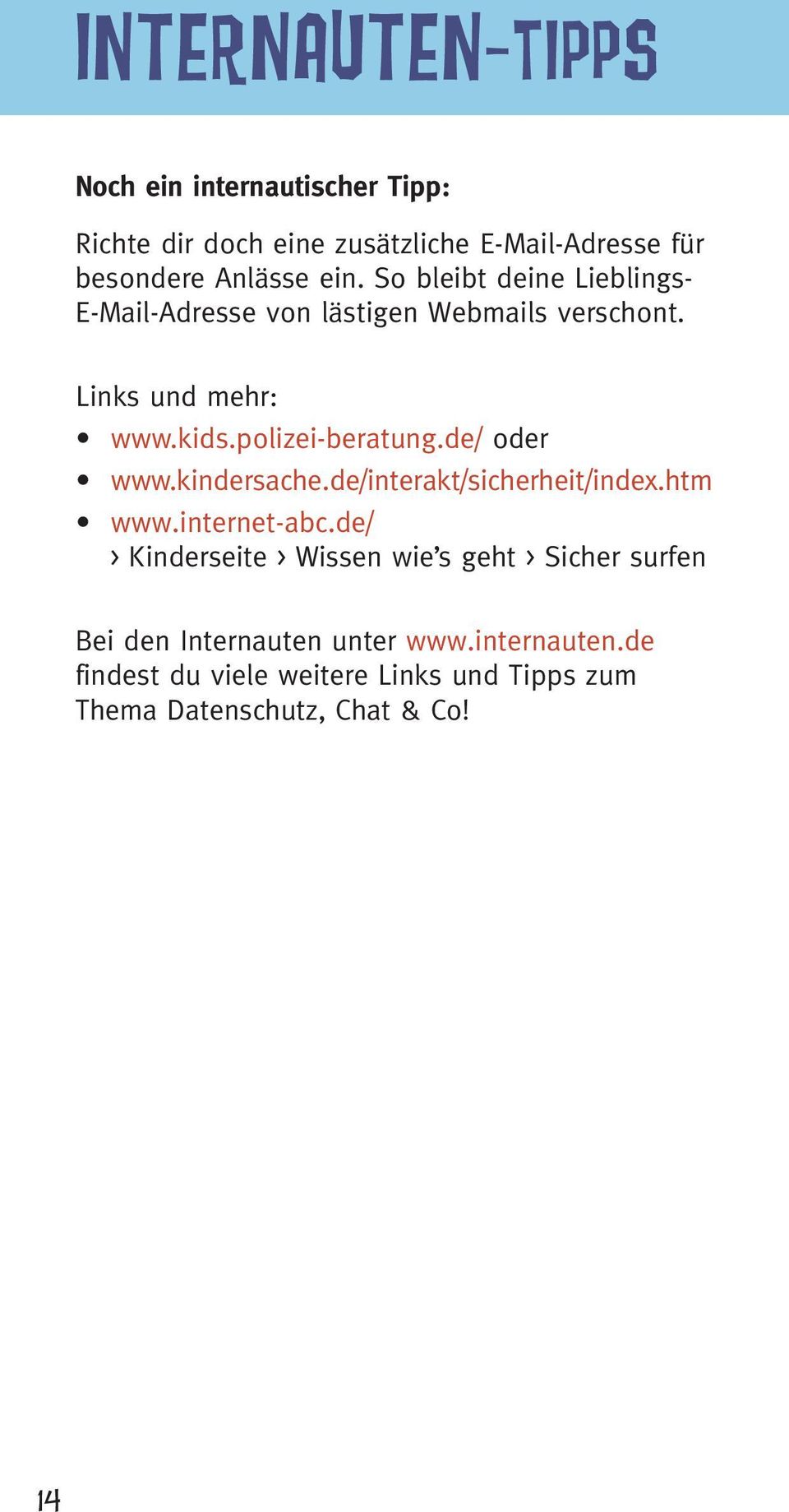 de/ oder www.kindersache.de/interakt/sicherheit/index.htm www.internet-abc.