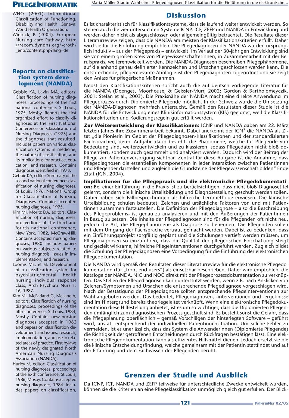 lang=de Reports on classification system development (NANDA) Gebbie KA, Lavin MA, editors: Classifi cation of nursing diagnoses: proceedings of the first national conference, St Louis, 1975, Mosby.