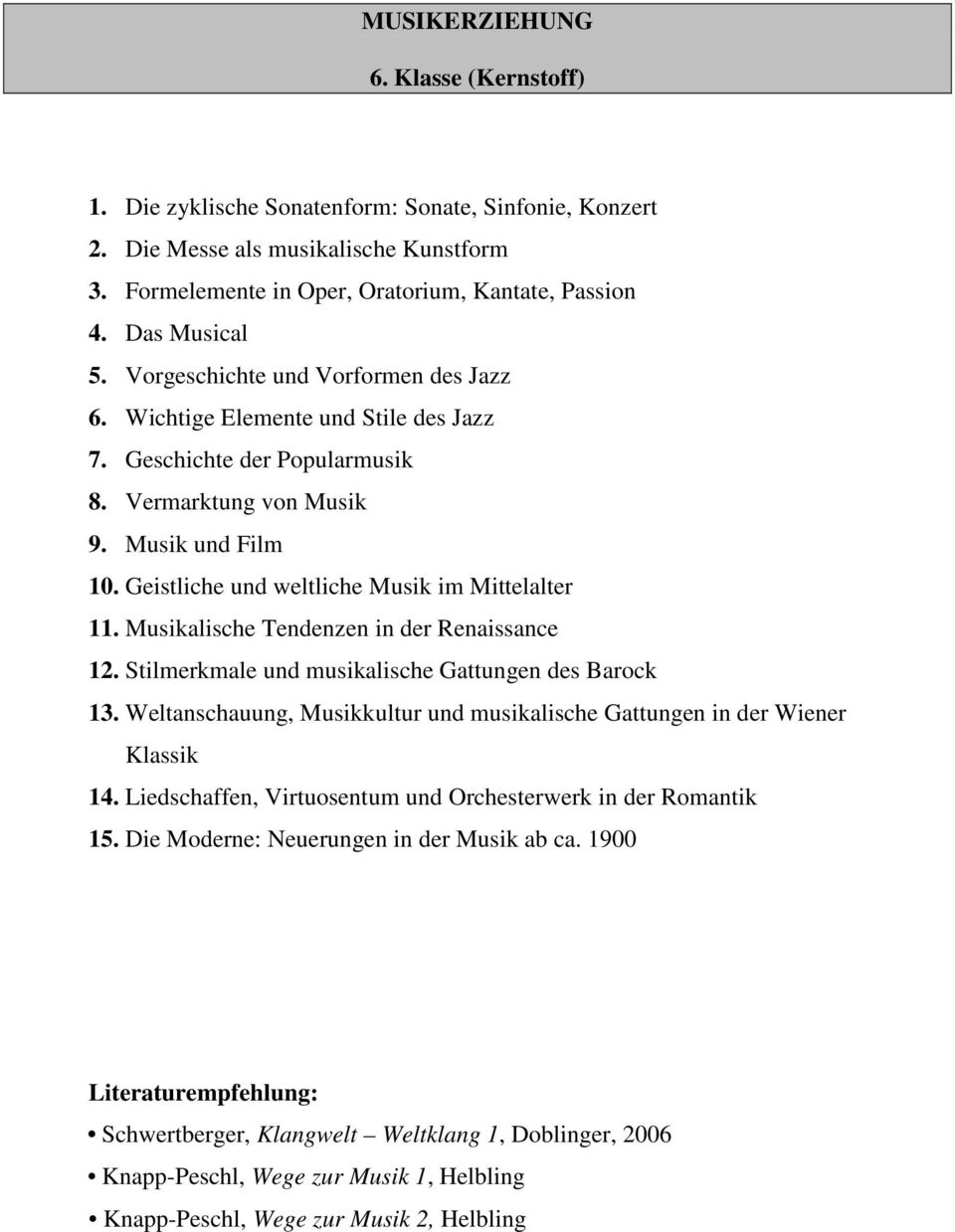 Geistliche und weltliche Musik im Mittelalter 11. Musikalische Tendenzen in der Renaissance 12. Stilmerkmale und musikalische Gattungen des Barock 13.