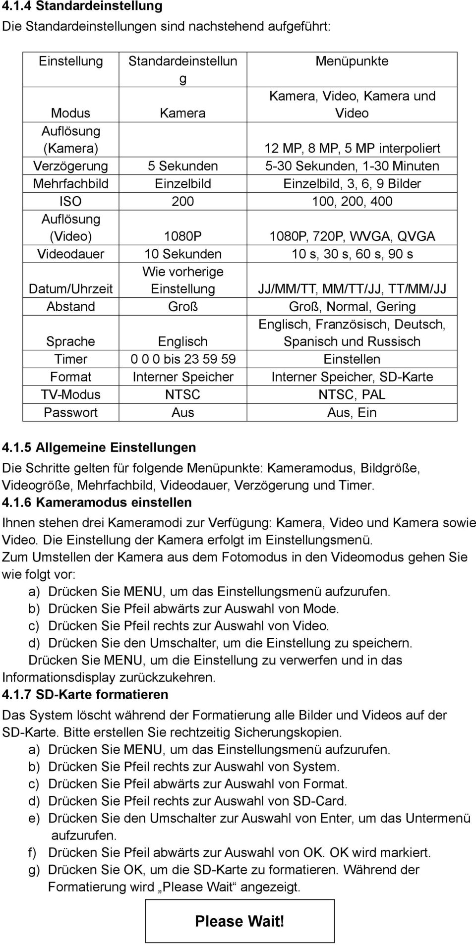 Videodauer 10 Sekunden 10 s, 30 s, 60 s, 90 s Datum/Uhrzeit Wie vorherige Einstellung JJ/MM/TT, MM/TT/JJ, TT/MM/JJ Abstand Groß Groß, Normal, Gering Sprache Englisch Englisch, Französisch, Deutsch,