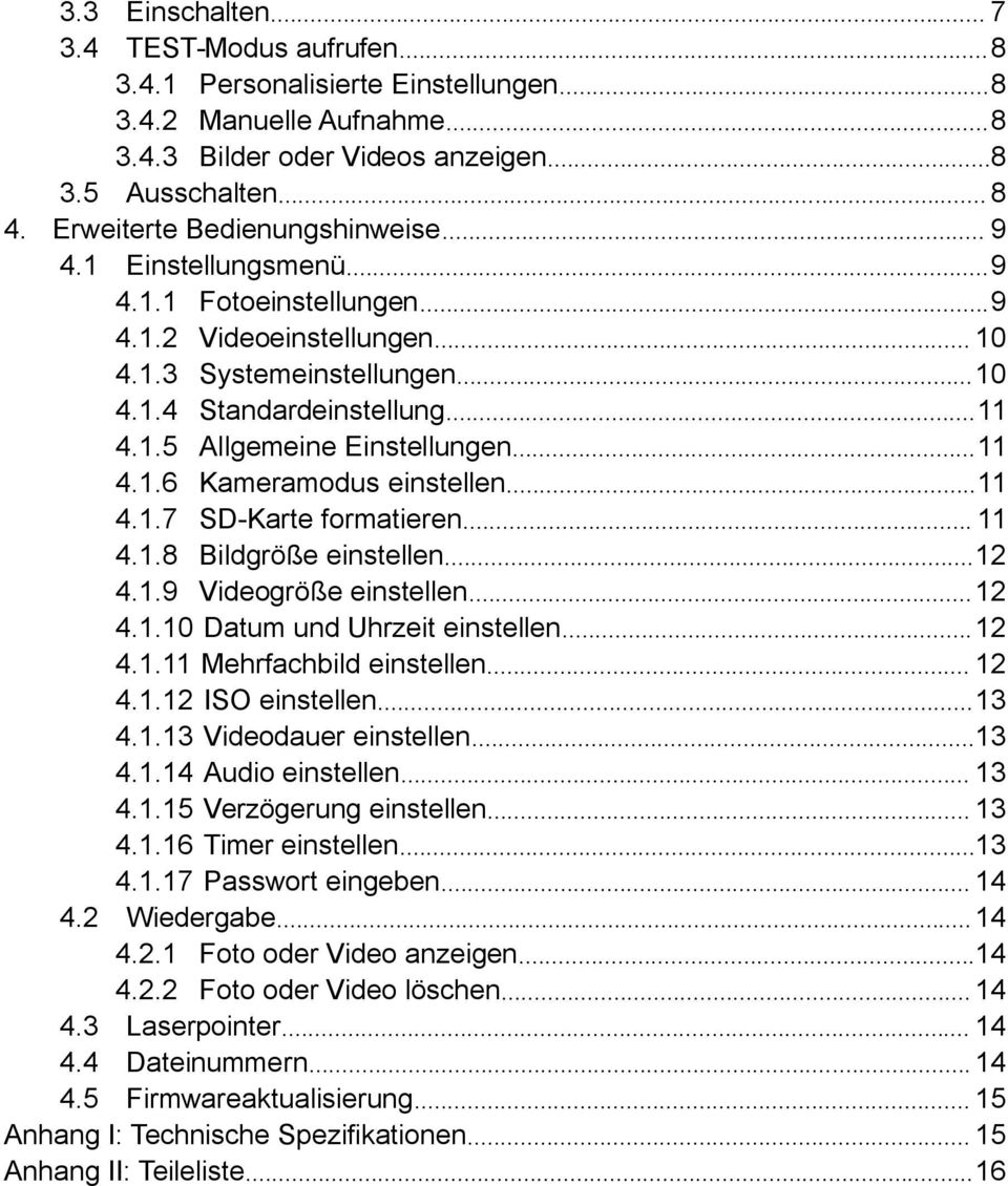 ..11 4.1.6 Kameramodus einstellen...11 4.1.7 SD-Karte formatieren... 11 4.1.8 Bildgröße einstellen...12 4.1.9 Videogröße einstellen...12 4.1.10 Datum und Uhrzeit einstellen...12 4.1.11 Mehrfachbild einstellen.