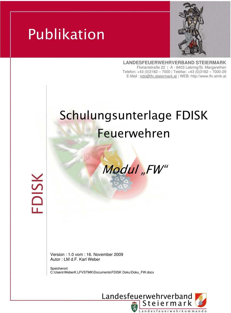 at WEB: http://www.lfv.stmk.at Schulungsunterlage FDISK Feuerwehren FDISK Modul FW Version : 1.