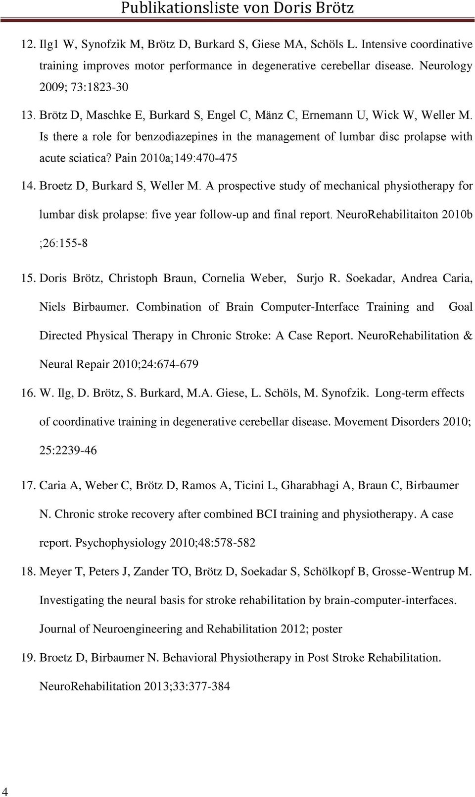 Pain 2010a;149:470-475 14. Broetz D, Burkard S, Weller M. A prospective study of mechanical physiotherapy for lumbar disk prolapse: five year follow-up and final report.