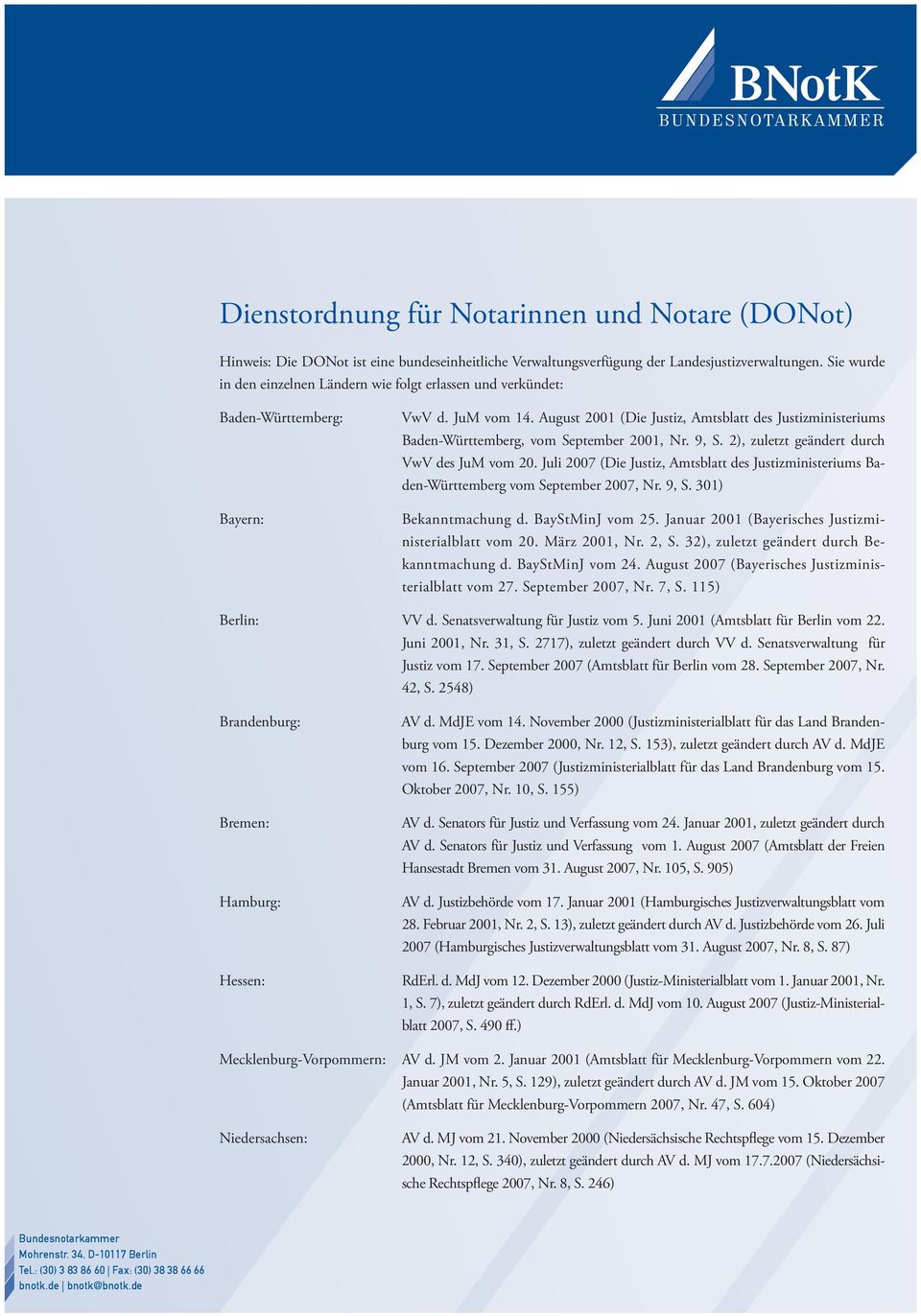 August 2001 (Die Justiz, Amtsblatt des Justizministeriums Baden-Württemberg, vom September 2001, Nr. 9, S. 2), zuletzt geändert durch VwV des JuM vom 20.