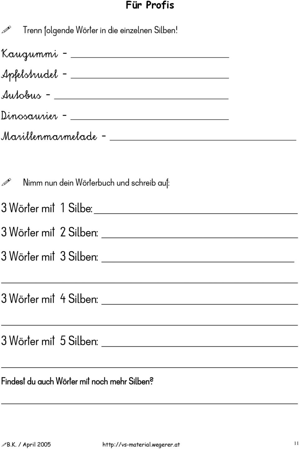 und schreib auf: 3 Wörter mit 1 Silbe: 3 Wörter mit 2 Silben: 3 Wörter mit 3 Silben: 3 Wörter