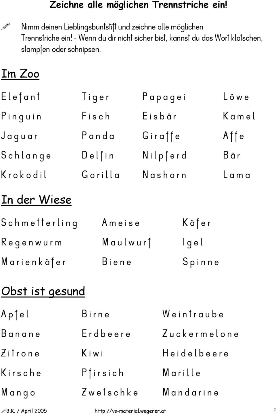 Im Zoo E l e f a n t T i g e r P a p a g e i L ö w e P i n g u i n F i s c h E i s b ä r K a m e l J a g u a r P a n d a G i r a f f e A f f e S c h l a n g e D e l f i n N i l p f e r d B ä r K r o