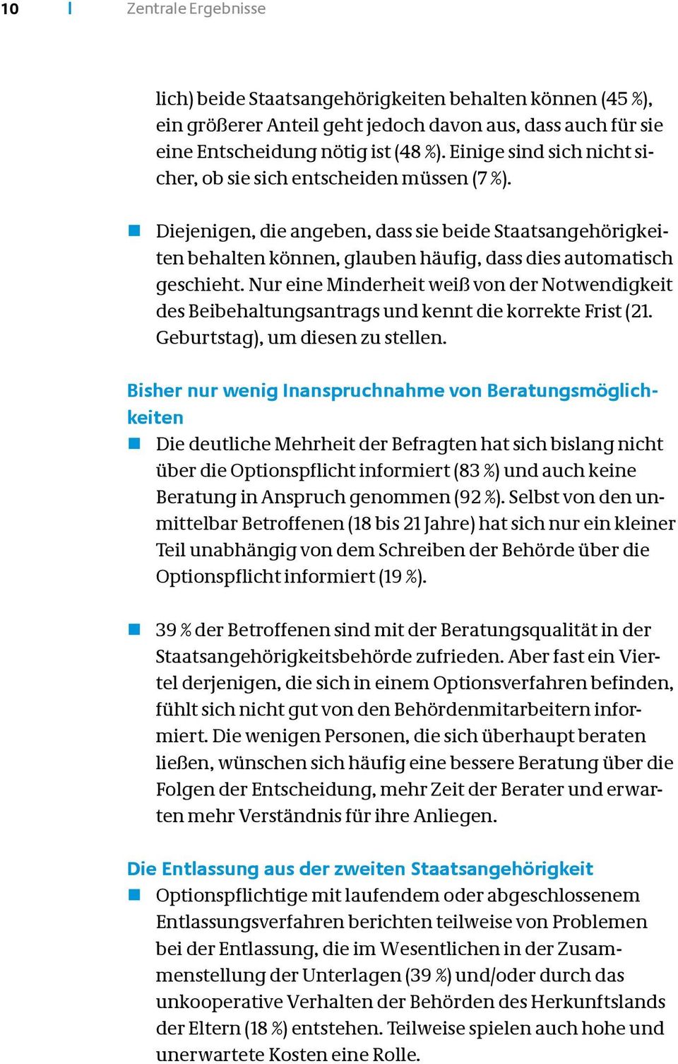 Nur eine Minderheit weiß von der Notwendigkeit des Beibehaltungsantrags und kennt die korrekte Frist (21. Geburtstag), um diesen zu stellen.