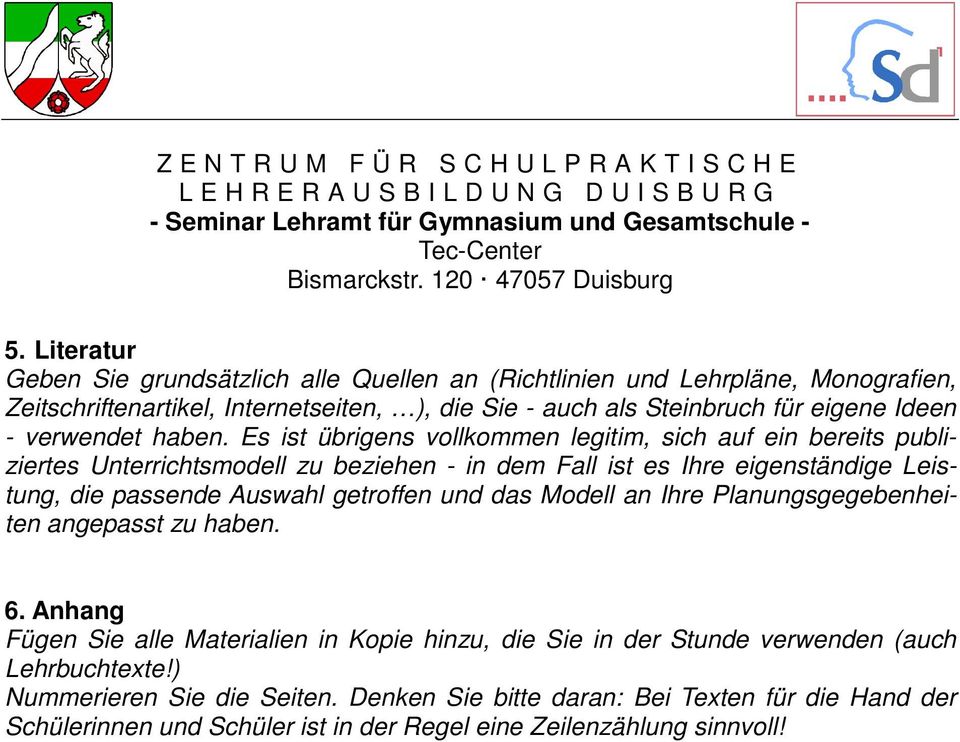 Es ist übrigens vollkommen legitim, sich auf ein bereits publiziertes Unterrichtsmodell zu beziehen - in dem Fall ist es Ihre eigenständige Leistung, die passende Auswahl