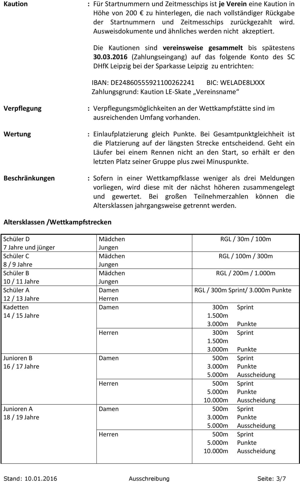 2016 (Zahlungseingang) auf das folgende Konto des SC DHfK Leipzig bei der Sparkasse Leipzig zu entrichten: IBAN: DE24860555921100262241 BIC: WELADE8LXXX Zahlungsgrund: Kaution LE-Skate Vereinsname