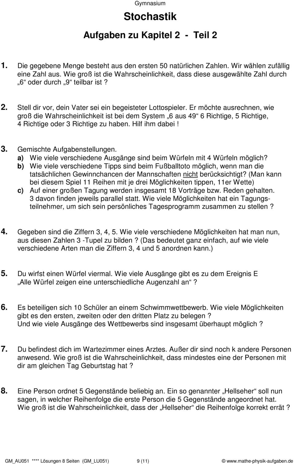 Er möchte ausrechnen, wie groß die Wahrscheinlichkeit ist bei dem System 6 aus 49 6 Richtige, 5 Richtige, 4 Richtige oder 3 Richtige zu haben. Hilf ihm dabei! 3. Gemischte Aufgabenstellungen.