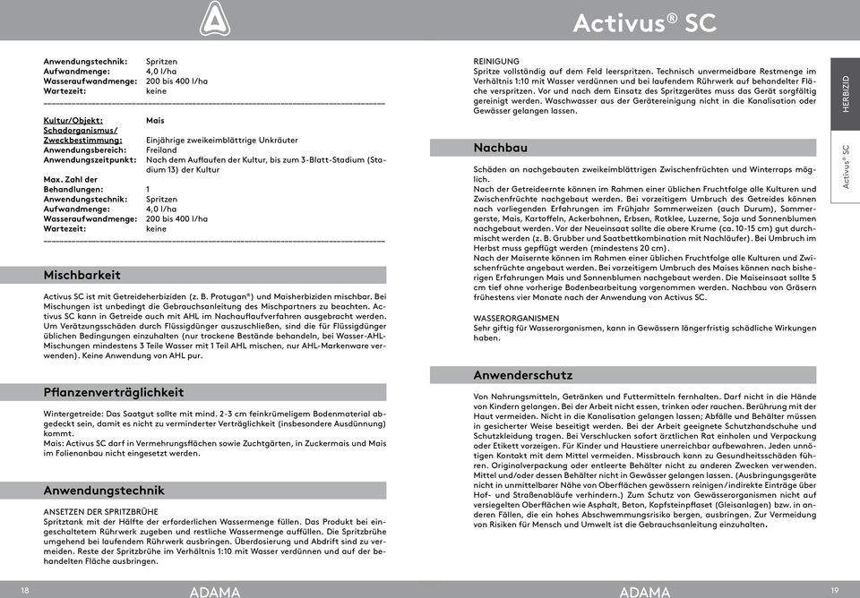 Bei Mischungen ist unbedingt die Gebrauchsanleitung des Mischpartners zu beachten. Activus SC kann in Getreide auch mit AHL im Nachauflaufverfahren ausgebracht werden.