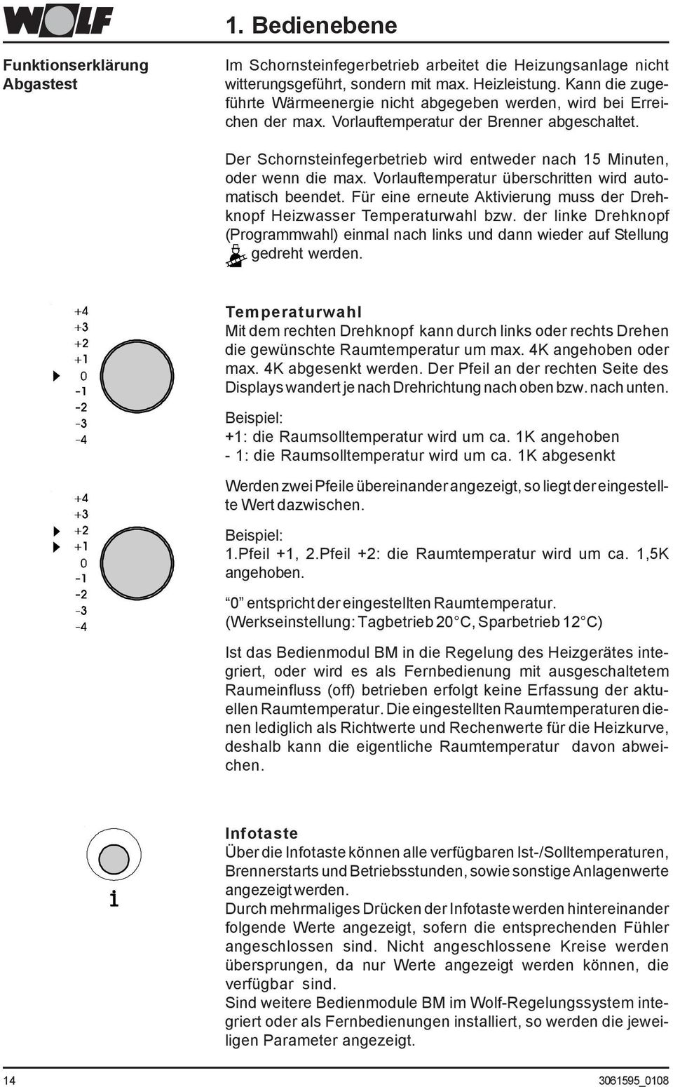 Der Schornsteinfegerbetrieb wird entweder nach 15 Minuten, oder wenn die max. Vorlauftemperatur überschritten wird automatisch beendet.