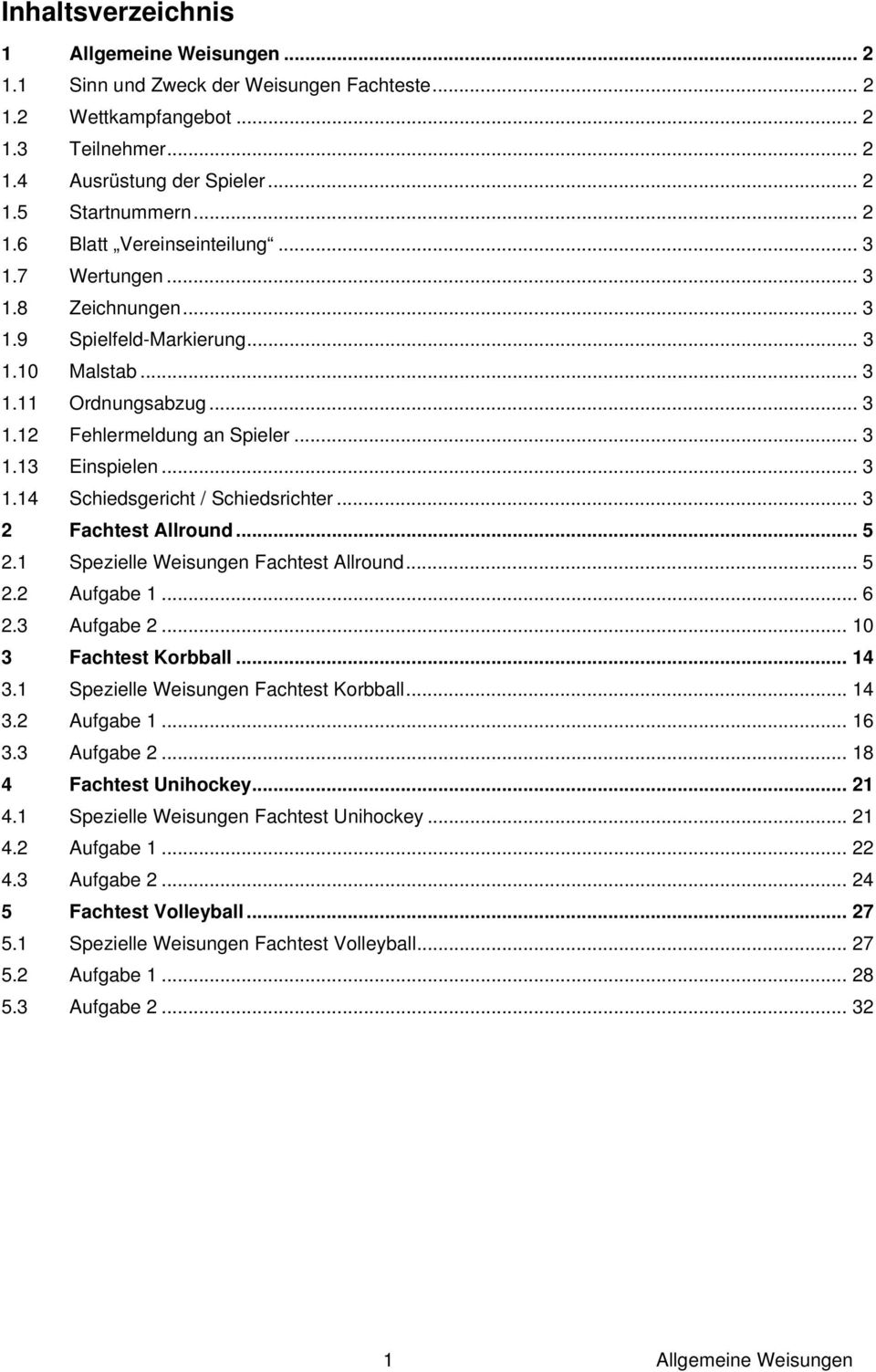 .. 3 2 Fachtest Allround... 5 2.1 Spezielle Weisungen Fachtest Allround... 5 2.2 Aufgabe 1... 6 2.3 Aufgabe 2... 10 3 Fachtest Korbball... 14 3.1 Spezielle Weisungen Fachtest Korbball... 14 3.2 Aufgabe 1... 16 3.