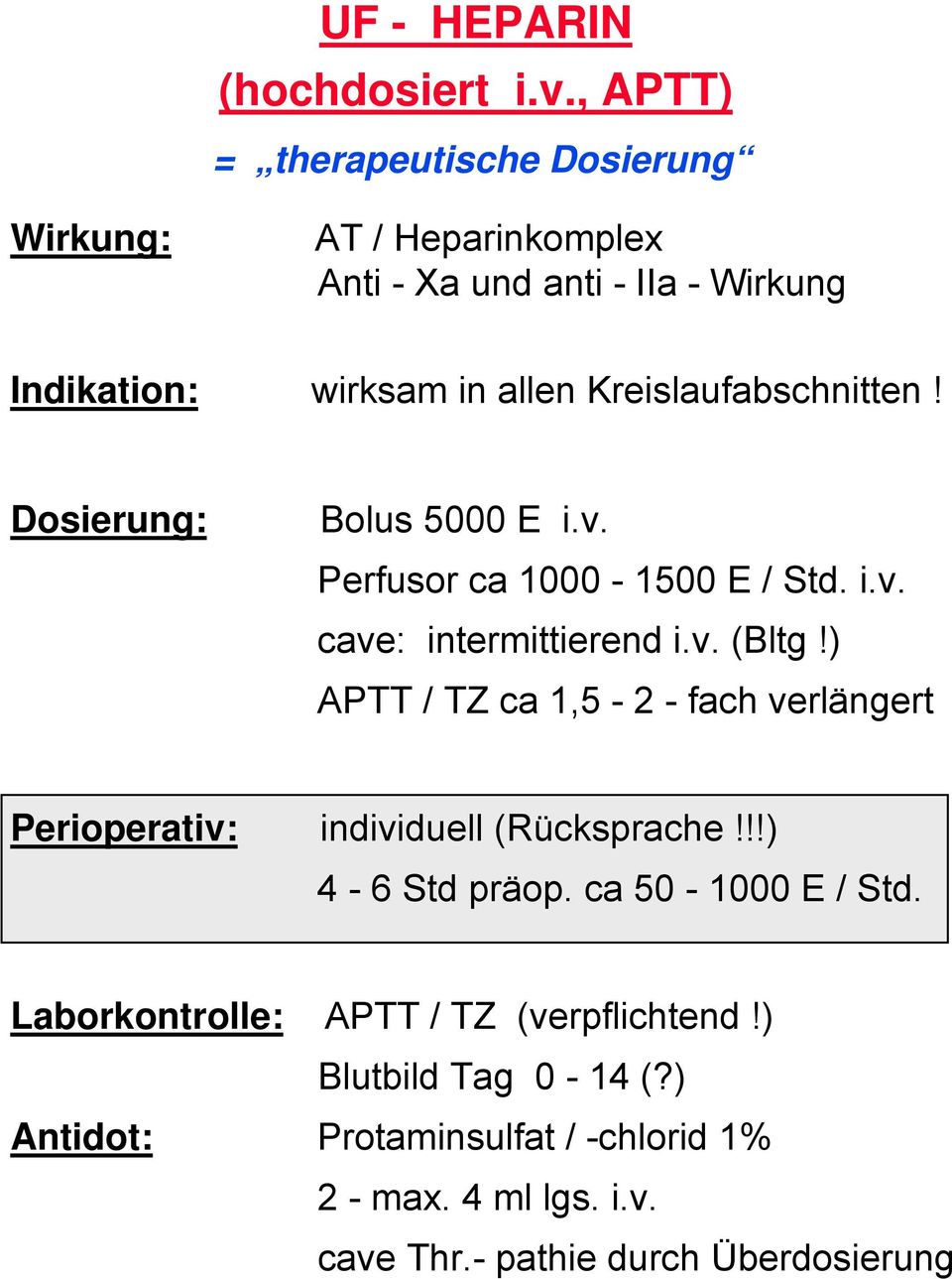 Kreislaufabschnitten! Dosierung: Bolus 5000 E i.v. Perfusor ca 1000-1500 E / Std. i.v. cave: intermittierend i.v. (Bltg!
