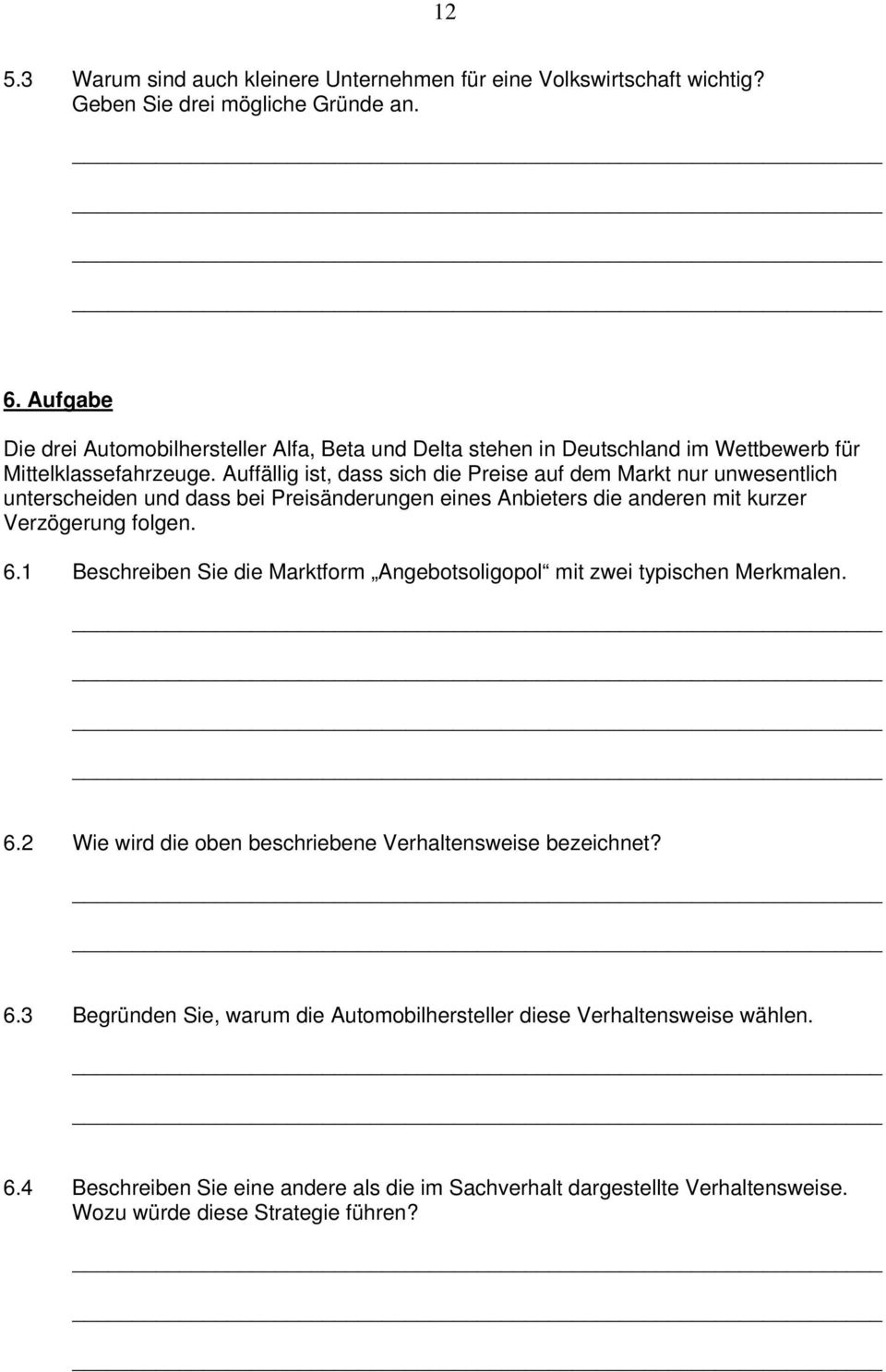 Auffällig ist, dass sich die Preise auf dem Markt nur unwesentlich unterscheiden und dass bei Preisänderungen eines Anbieters die anderen mit kurzer Verzögerung folgen. 6.