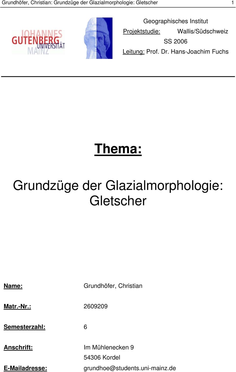 Hans-Joachim Fuchs Thema: Grundzüge der Glazialmorphologie: Gletscher Name: Grundhöfer,