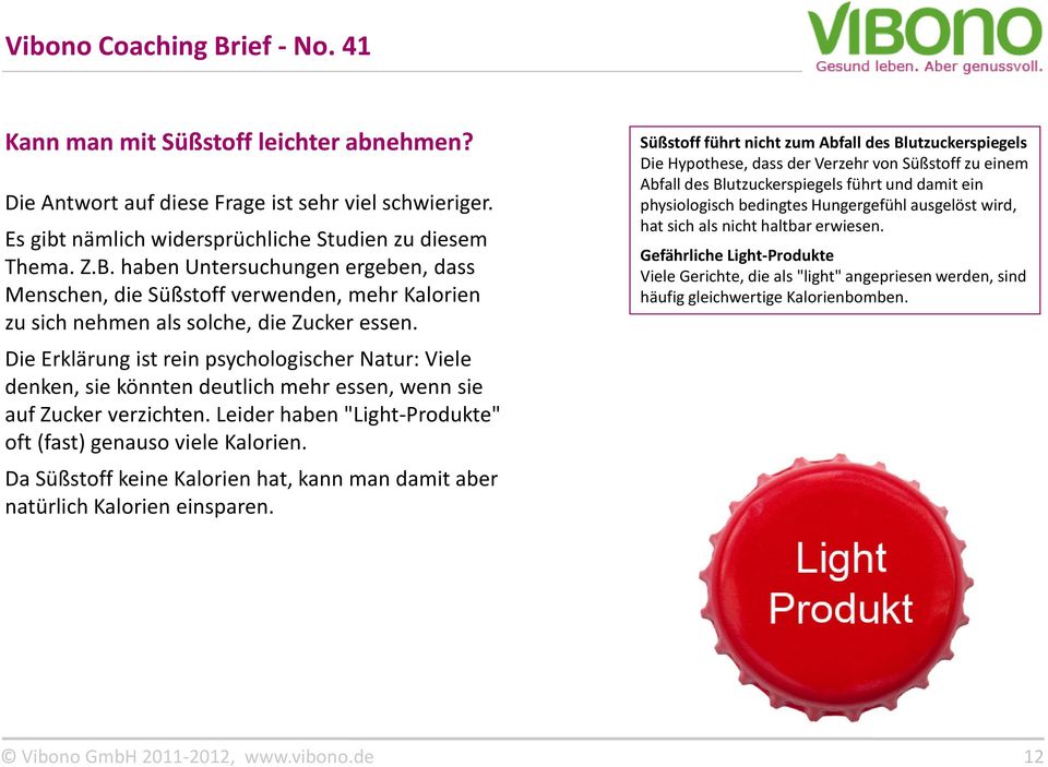 Die Erklärung ist rein psychologischer Natur: Viele denken, sie könnten deutlich mehr essen, wenn sie auf Zucker verzichten. Leider haben "Light-Produkte" oft (fast) genauso viele Kalorien.