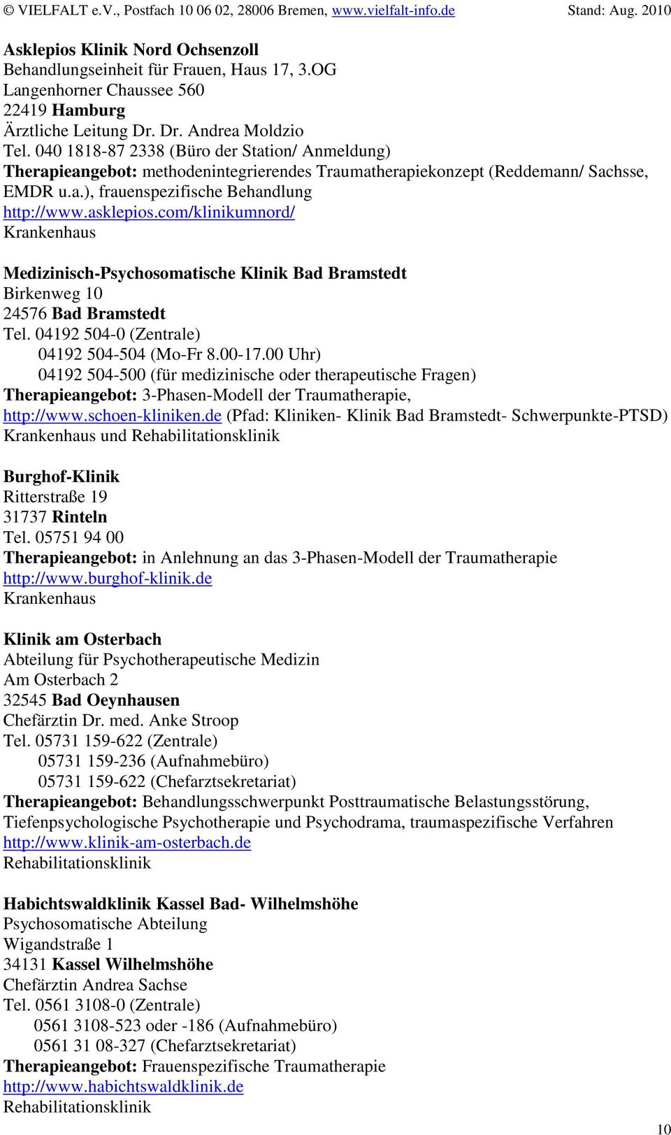 com/klinikumnord/ Medizinisch-Psychosomatische Klinik Bad Bramstedt Birkenweg 10 24576 Bad Bramstedt Tel. 04192 504-0 (Zentrale) 04192 504-504 (Mo-Fr 8.00-17.