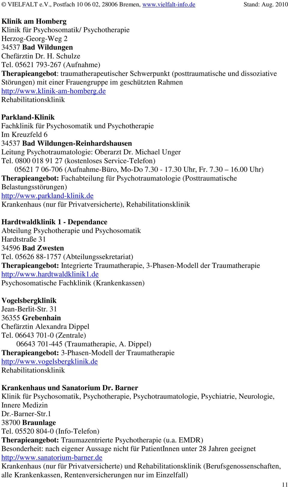 de Parkland-Klinik Fachklinik für Psychosomatik und Psychotherapie Im Kreuzfeld 6 34537 Bad Wildungen-Reinhardshausen Leitung Psychotraumatologie: Oberarzt Dr. Michael Unger Tel.