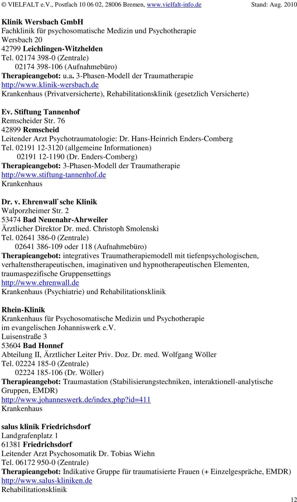 02191 12-3120 (allgemeine Informationen) 02191 12-1190 (Dr. Enders-Comberg) Therapieangebot: 3-Phasen-Modell der Traumatherapie http://www.stiftung-tannenhof.de Dr. v.