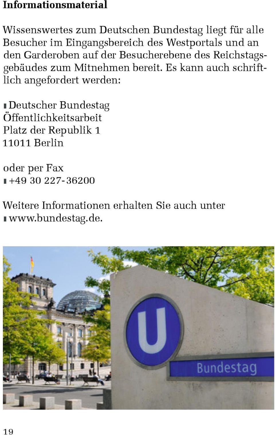 Es kann auch schriftlich angefordert werden: z Deutscher Bundestag Öffentlichkeitsarbeit Platz der Republik
