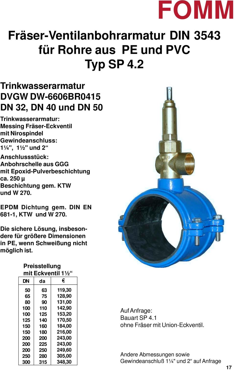 Epoxid-Pulverbeschichtung ca. 250 µ Beschichtung gem. KTW und W 270. EPDM Dichtung gem. DIN EN 681-1, KTW und W 270.