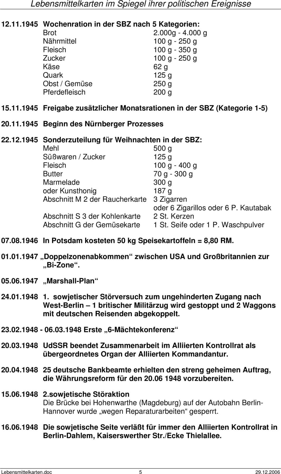 1945 Freigabe zusätzlicher Monatsrationen in der SBZ (Kategorie 1-5) 20.11.1945 Beginn des Nürnberger Prozesses 22.12.