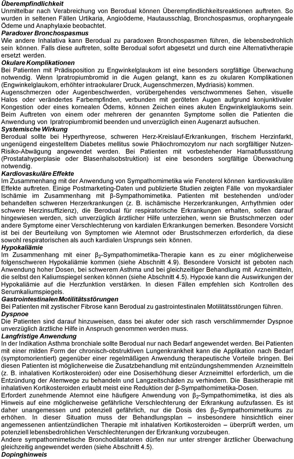 Paradoxer Bronchospasmus Wie andere Inhalativa kann Berodual zu paradoxen Bronchospasmen führen, die lebensbedrohlich sein können.