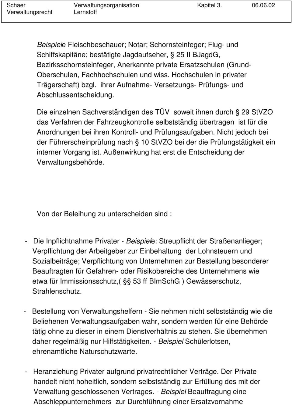 Die einzelnen Sachverständigen des TÜV soweit ihnen durch 29 StVZO das Verfahren der Fahrzeugkontrolle selbstständig übertragen ist für die Anordnungen bei ihren Kontroll- und Prüfungsaufgaben.